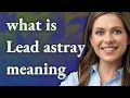 Lead astray meaning of Lead astray