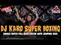 Download Lagu DJ KARO SUPER BOXING 2023 !! PEMEGANG TAHTA JUNGLE DUTCH FULL BASS TERBARU 2023