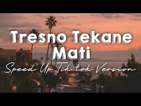 Download MP3 TRESNO TEKANE MATI ( lirik ) - Speed Up Tik tok Version Cover