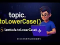 LeetCode Easy To Lower Case Clean Simple Explanation for Beginners