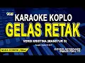 Download Lagu GELAS RETAK KARAOKE KOPLO NADA COWOK (MANSYUR S) VERSI KRISTINA