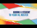Adding Student to IXL Roster