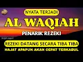 Surah AL-WAQIAH 7X, Dengarkan Maka Hutang Lunas, Rezeki Datang Tak Terduga, AL Quran Merdu