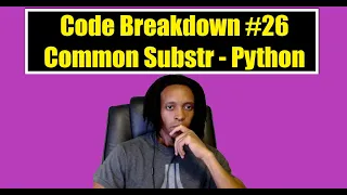 Code Breakdown - Common Substrings