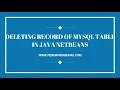 How to delete record of MySQL Table in Java using Netbeans Java programming with MySQL JDBC