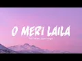 O Meri Laila - Atif Aslam, Jyoti tangri (lyrics). 
