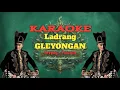 Download Lagu LADRANG GLEYONGAN  - SREPEG - PALARAN PANGKUR - DANDANG GULO SLENDRO NEM. KAROKE ( Tanpa vocal )
