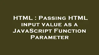 HTML Passing HTML input value as a JavaScript Function Parameter