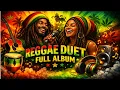 Lagu Reggae Duet Volledig Album | Mannelijke \u0026 Vrouwelijke Stemmen | Ontspannende Reggae Vibes #reggae...