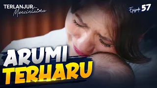 Tangis Haru Arumi Karena Kenzo Udah Ngobatin Kangen | TERLANJUR MENCINTAIMU | EPS. 57 (4/4)