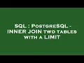 SQL PostgreSQL - INNER JOIN two tables with a LIMIT