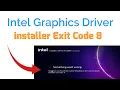 Intel Graphics Driver installer Exit Code 8 - Something went wrong No driver was found Fix