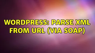 Wordpress parse XML from URL via SOAP