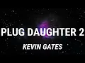 Kevin Gates - Plug Daughter 2 (Lyrics)