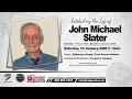 LIVE BROADCAST MEMORIAL SERVICE OF JOHN MICHAEL SLATER