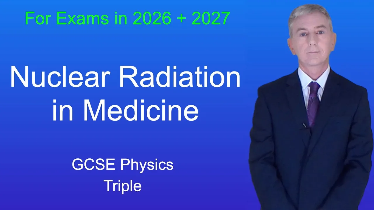 GCSE Physics Revision "Nuclear Radiation in Medicine" (Triple)