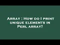 Array How do I print unique elements in Perl array