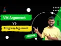 Vm arguments Vs Program Arguments