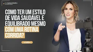 Como ter um estilo de vida saudável e equilibrado mesmo com uma rotina corrida?