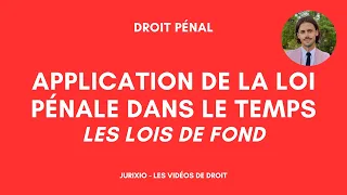 L'application de la loi pénale dans le temps - Les lois de fond
