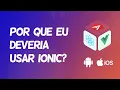 Why should I use Ionic to build apps