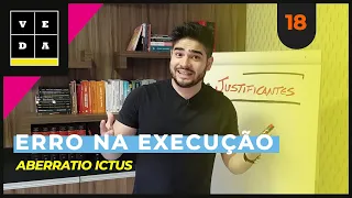 VEDA 18. ERRO NA EXECUÇÃO | ABERRATIO ICTUS
