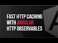 Fast HTTP Caching With Angular HTTP Observables