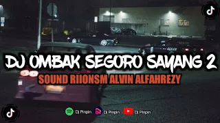 dj ombak segoro sayang 2 sound riionsm alvin alfahrezy mengkane sound viral tiktok terbaru