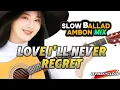 Download Lagu LOVE I'LL NEVER REGRET♥️SLOW BALLAD AMBON-ENGLISH MIX 🎸AMBOINA SON-POP MIX 🎸Lagu Ambon Romantis Mix🎶