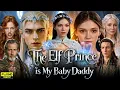 The Elf Prince Is My Baby Daddy Full Movie Drama New Drama The Elf Prince Is My Baby Daddy Review