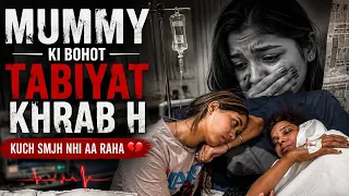Mummy Ki bohot tabiyat khrab h 💔kuch smjh nhi aa raha 😭