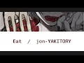 Download Lagu Eat (jon-YAKIORY)  -  English / Romaji Lyrics