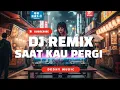 Lagu DJ Saat Kau Pergi Remix Full Bass Viral TikTok 2025 💔🎶