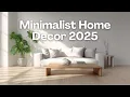 Minimalist Home Decor 2025 Clean Calm Beautifully Simple