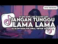 Lagu DJ JANGAN TUNGGU LAMA LAMA NANTI LAMA LAMA AKU DIAMBIL ORANG SLOW BASS VIRAL TIKTOK