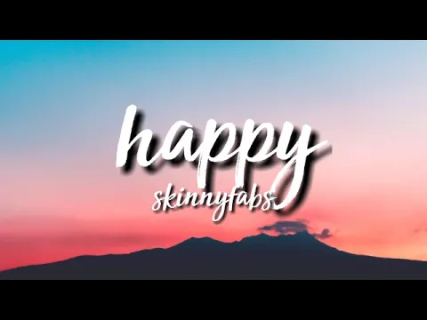 Download MP3 Happy - Skinnyfabs (Lyrics)