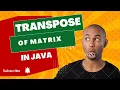 Transpose of a Matrix - in Java SB Codes