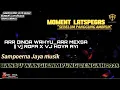 Download Lagu MOMENT LATSPEGAS/SAMPOERNA JAYA MUSIC_ARR WAHYU_ARR MEXSA Vj HOYA AYI VS Vj ROVA BANYUWANGI 2025