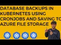 Database Backup in Kubernetes Using Cronjob and Saving to Azure File Storage AKS
