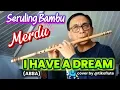 Download Lagu Seruling bambu merdu 🎶 I HAVE A DREAM (ABBA) cover by @tikoflute 