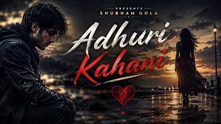 Adhuri Kahani - Official Music Video | Heart Touching Sad Song 2026 | Shubham Gola