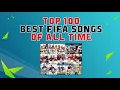 TOP 100 BEST FIFA SONGS OF ALL TIME