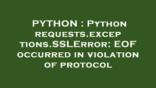 PYTHON Python requests exceptions SSLError EOF occurred in violation of protocol