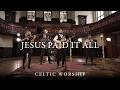 Download Lagu Jesus Paid It All | Celtic Worship ft. Steph Macleod