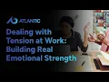 Dealing with Tension at Work How to Build Real Emotional Strength