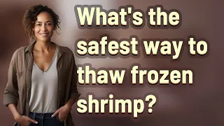 What s the safest way to thaw frozen shrimp