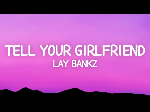 Download MP3 Lay Bankz - Tell Your Girlfriend (Lyrics)