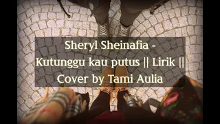 Download Sheryl Sheinafia - Kutunggu kau putus || Lirik || Cover by Tami Aulia MP3