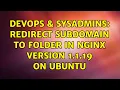 DevOps SysAdmins Redirect subdomain to folder in nginx version 1 1 19 on Ubuntu