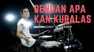 Download DENGAN APA KAN KUBALAS - SYMPHONY WORSHIP - DRUM COVER MP3